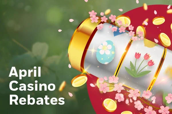 April Casino Rebates