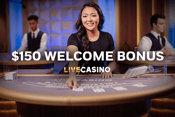 $150 Live Casino Sign Up Bonus
